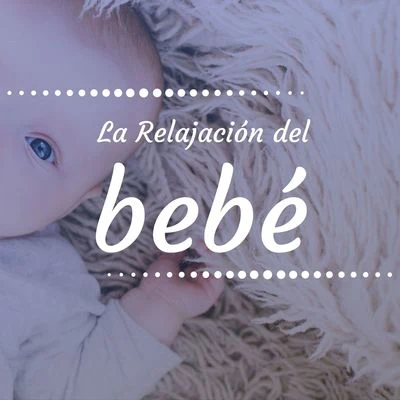 La Relajación del Bebé: 1 Hora de Música para Tranquilizar y Calmar Bebés Llorones 专辑 Canciones Infantiles