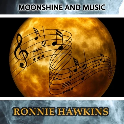 Ronnie Hawkins Moonshine And Music