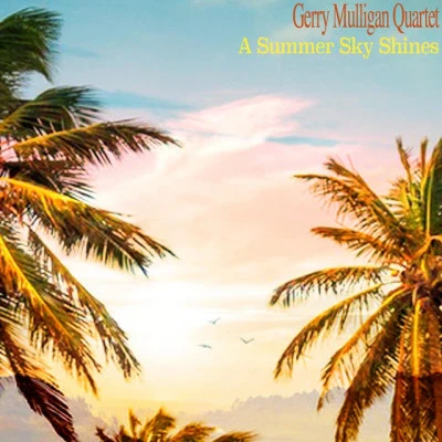 A Summer Sky Shines 专辑 Gerry Mulligan Quartet