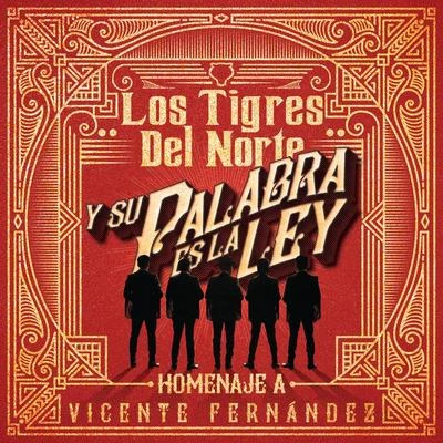 Los Tigres del Norte Y Su Palabra Es La Ley Homenaje A Vicente Fernández