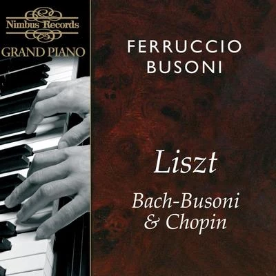 Ferruccio Busoni Plays Liszt, Bach & Chopin 專輯 Ferruccio Busoni