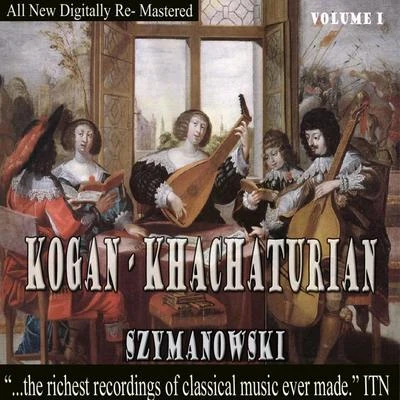 Kogan: Khachaturian - Szymanowski, Volume 1 專輯 Leonid Kogan/Mstislav Rostropovich/Rudolf Barshai