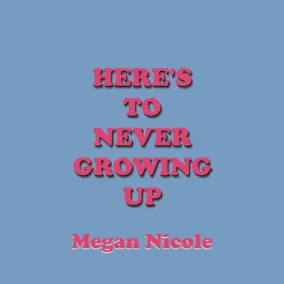 Megan NicoleEppic Here’s To Never Growing Up