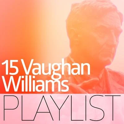 15 Vaughan Williams Playlist 專輯 John Cameron/Ralph Vaughan Williams/London Philharmonic Orchestra/London Philharmonic Choir/Adrian Boult