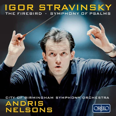 STRAVINSKY, I.: Firebird (The)Symphony of Psalms (City of Birmingham Symphony Chorus and Orchestra, A. Nelsons) 专辑 Andris Nelsons