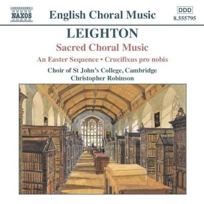 Gareth JonesChristopher RobinsonChristopher WhittonCrispian Steele-PerkinsCambridge St. John's College ChoirBenjamin Durrant LEIGHTON: Easter Sequence (An)Crucifixus Pro Nobis