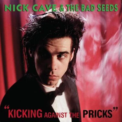 Kicking Against The Pricks (2009 Digital Remaster) 专辑 Nick Cave & the Bad Seeds