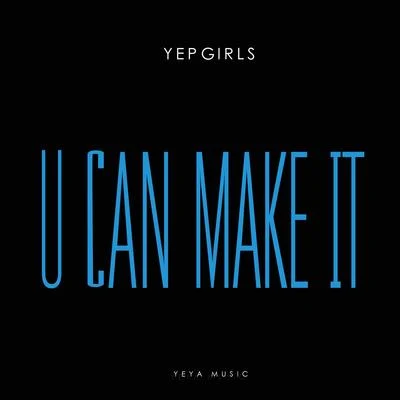 U Can Make It 专辑 YEPGIRLS/王天放FrankiD