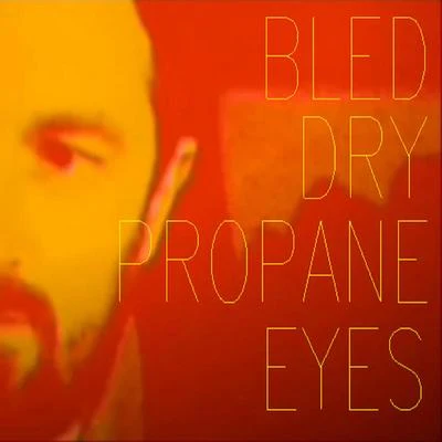 Bled DryPropane Eyes 專輯 Ashley John Long/Chris Kibble/David Jones