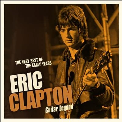 Guitar Legend: The Very Best of the Early Years 專輯 Eric Clapton