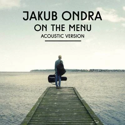 On the Menu (Acoustic Version) 專輯 Jakub Ondra