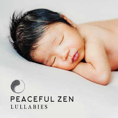 Peaceful Zen Lullabies: Healing Music for Deeper Sleep, Sound Therapy, Sleep Songs for Kids, Calming Lullabies at Night, Nature Sounds, Zen Sleep, Swe 專輯 Baby Songs Academy