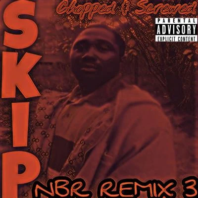 NBR Remix 3 Chopped & Screwed 专辑 Skip