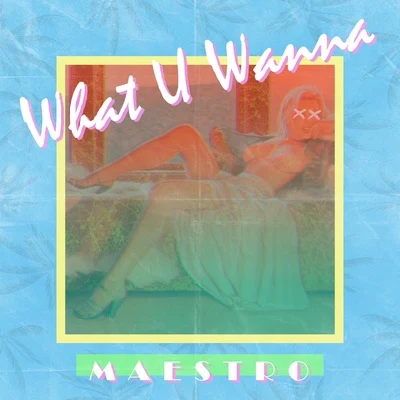 What U Wanna 专辑 M A E S T R O