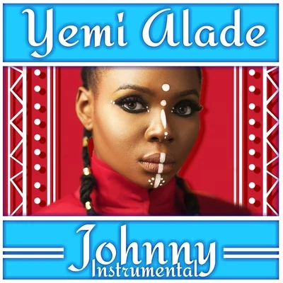 Johnny Instrumental 專輯 Yemi Alade/Burna Boy/Angélique Kidjo/Mr Eazi/Shungudzo