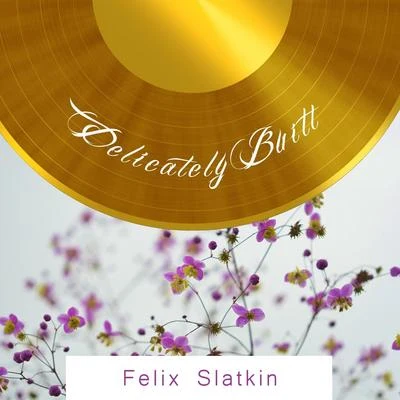 Felix Slatkin Delicately Built