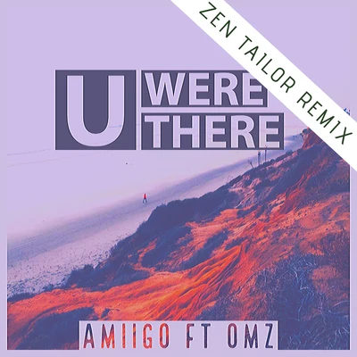 U Were There (ft. OMZ) Zen Tailor Remix 專輯 Babz Wayne/Amiigo