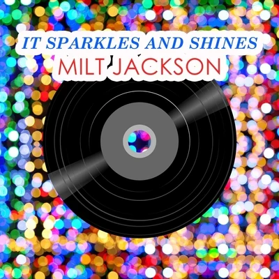 Milt Jackson/Milt Jackson And His New Sound Group/Milt Jackson Quartet/Milt Jackson All Stars (Quartet) It Sparkles And Shines