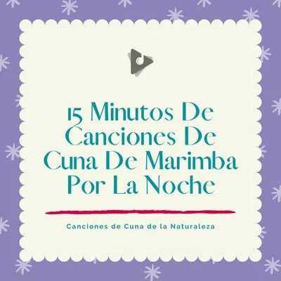 15 Minutos De Canciones De Cuna De Marimba Por La Noche 专辑 Canciones Infantiles