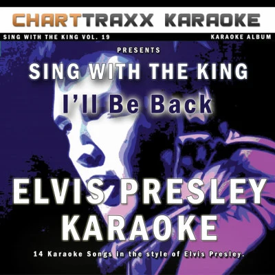 Sing With the King, Vol. 19 : Ill Be Back (Elvis Presley Karaoke) 專輯 Charttraxx Karaoke