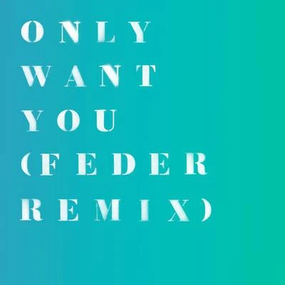 Only Want You (Feder Remix) 專輯 Rita Ora/Nicky Romero/Kygo