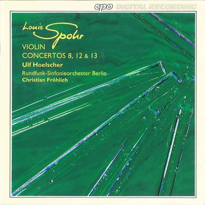 SPOHR, L.: Violin Concertos Nos. 8, 12 and 13 (Hoelscher, Berlin Radio Symphony, Frohlich) 专辑 Ulf Hoelscher