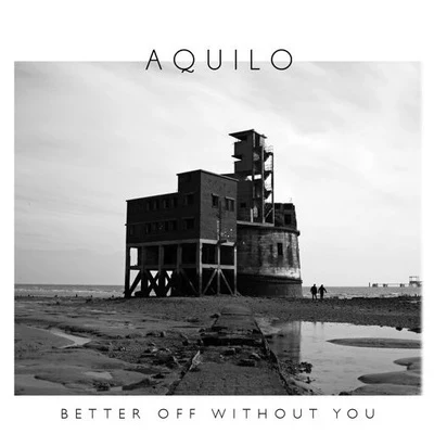 Better Off Without You 专辑 Aquilo