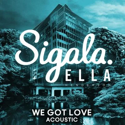 We Got Love (Acoustic) 專輯 Sigala