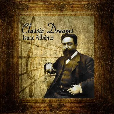 Classic Dreams: Isaac Albéniz 專輯 Isaac Albéniz