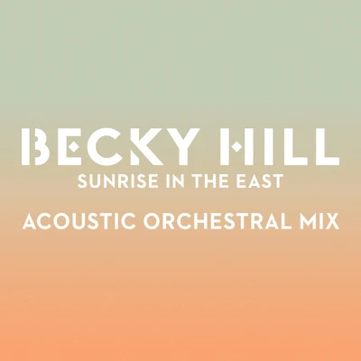 Sunrise In The East (Acoustic Orchestral Mix) 专辑 Becky Hill