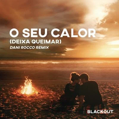 O Seu Calor (Deixa Queimar) [Dani Rocco Remix] (Extended Mix) 專輯 Blackout