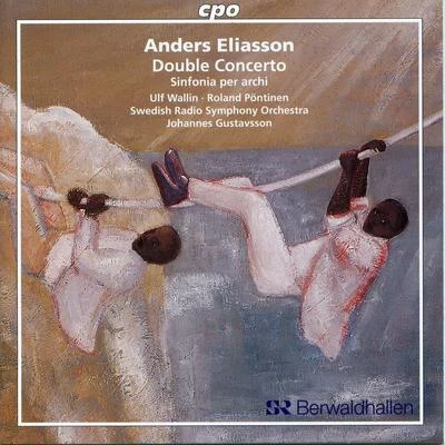 Eliasson: Double Concerto & Sinfonia per archi 专辑 Ulf Wallin