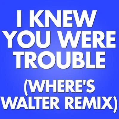 I Knew You Were Trouble (Wheres Walter Remix) 專輯 Marco Polo