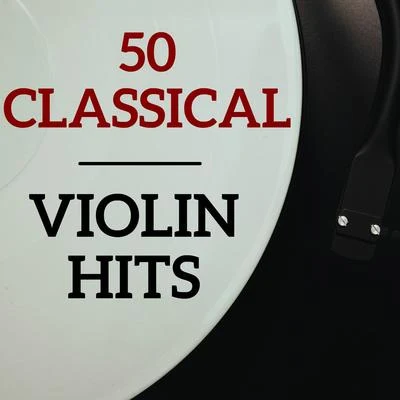 Classical Music: 50 of the Best 50 Classical Violin Hits