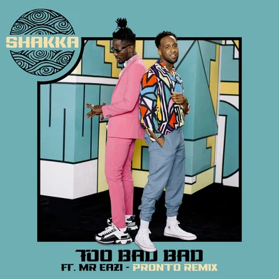 Too Bad Bad (Pronto Remix) 專輯 Shakka