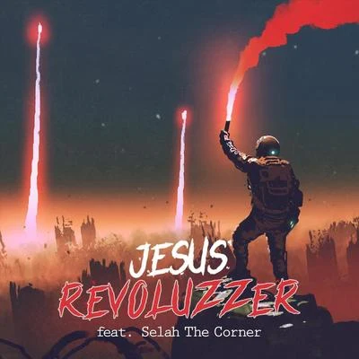 Jesus Revoluzzer (feat. Selah the Corner) 专辑 Selah The Corner/Jered Sanders/King Allico/Illuminate