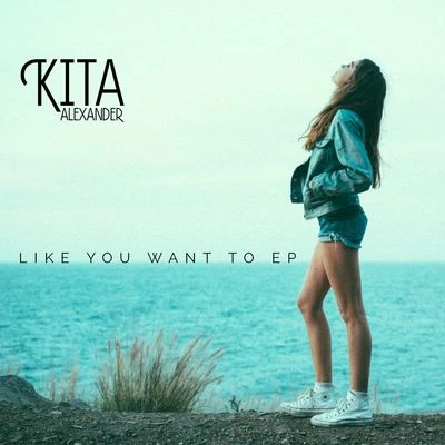 Like You Want To EP 专辑 Kita Alexander