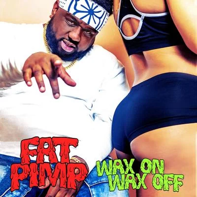 Wax on Wax Off 專輯 Fat Pimp/Tum Tum