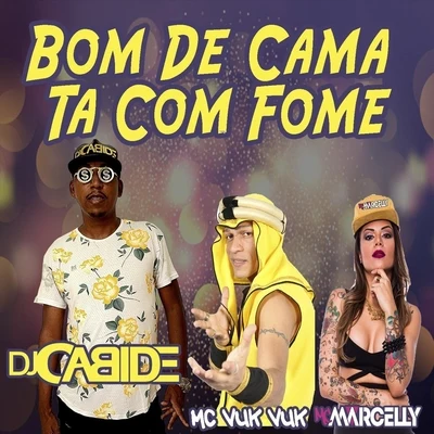 Bom de Cama Ta Com Fome (feat. MC Marcelly) 专辑 MC K9/Dj Cabide