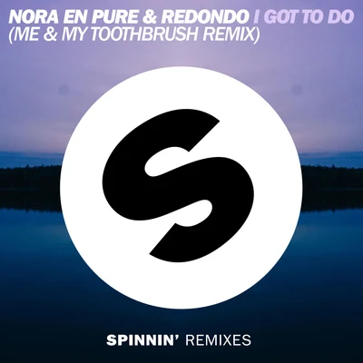 Nora En Pure I Got To Do (Me & My Toothbrush Remix)