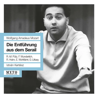 MOZART, W.A.: Entführung aus dem Serail (Die) [Opera] (Pütz, Wunderlich, Vienna State Opera Chorus, Salzburg Mozarteum Orchestra, Kertész) (1961) 专辑 István Kertész