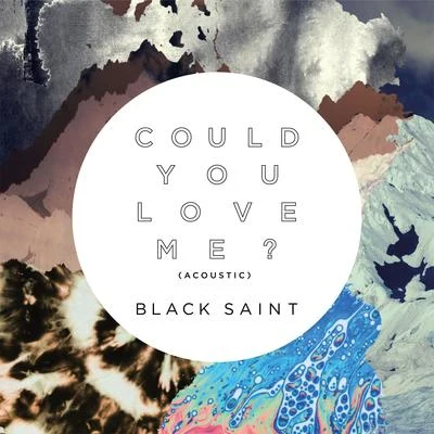 Could You Love Me? (Acoustic) 專輯 Black Saint