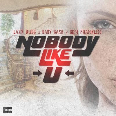 Nobody Like U (feat. BABY BASH & Ben Franklin) 专辑 Baby Bash/Paul Wall