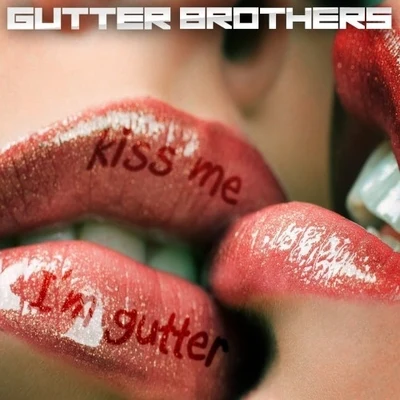 Kiss Me Im Gutter 专辑 Gutter Brothers