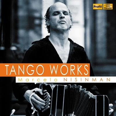 Marcelo Nisinman: Tango Works 專輯 Südwestdeutsches Kammerorchester Pforzheim/Timo Handschuh/Minguet Quartett/David Braccini/Friedemann Wuttke