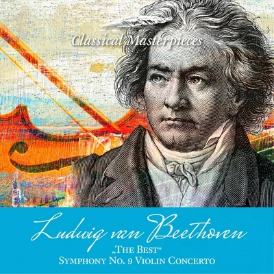 Ludwig van Beethoven "The Best" Sinfonie No. 9, Violinconcerto 專輯 Staatskapelle Dresden/Rosl Schwaiger/Berlin Radio Symphony Orchestra/Rolando Villazon/Chamber Orchestra of Europe