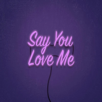 Say You Love Me 专辑 Cue