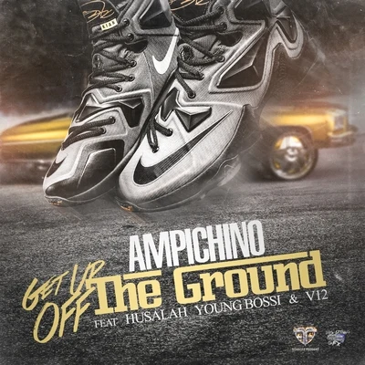 Get Up Off the Ground (feat. Husalah, Young Bossi & V12) 專輯 Ampichino