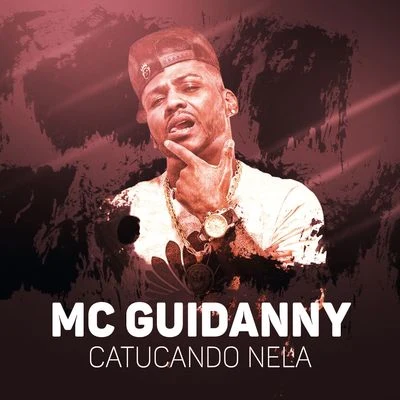 Catucando nela 专辑 Mc Talibã/MC Guidanny