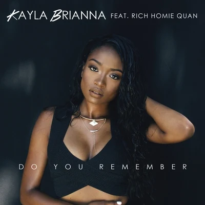 Do You Remember (feat. Rich Homie Quan) - Single 专辑 Kayla Brianna